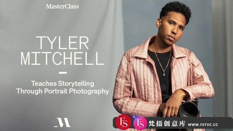 [人像摄影教程]泰勒·米切尔（TylerMitchell）大师班通过人像摄影讲故事-英文字幕-梵摄创意库