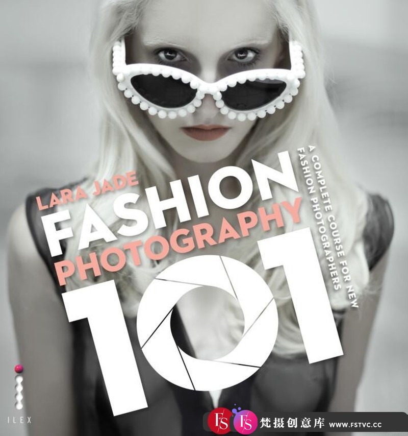 [电子书籍教程]摄影师LaraJade时尚人像摄影101：新时尚摄影师的完整PDF课程-梵摄创意库