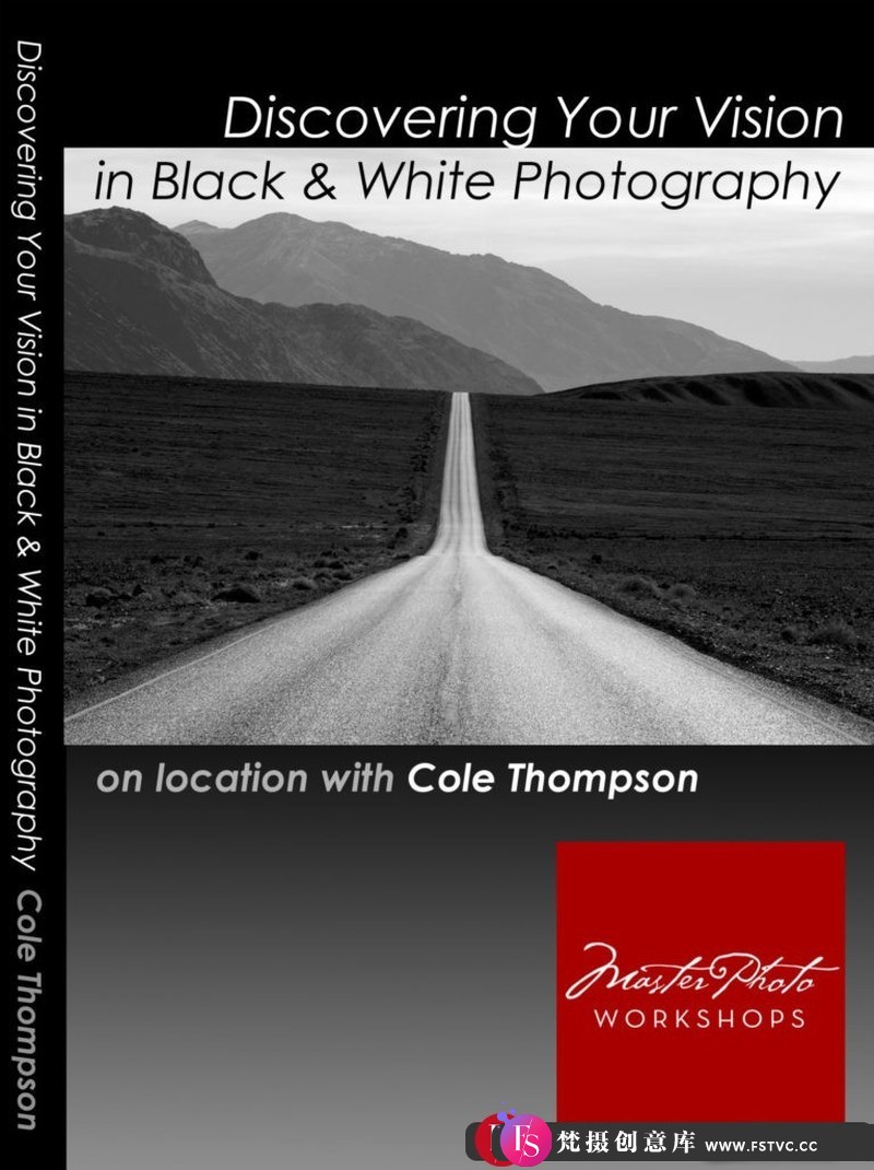 [风光摄影教程]摄影师ColeThompson触及灵魂的黑白风光摄影教程-中英字幕-梵摄创意库