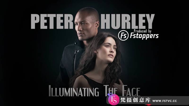 [人像摄影教程]Fstoppers-彼得·赫利(PeterHurley)完美头像人像面部布光教程-中文字幕-梵摄创意库