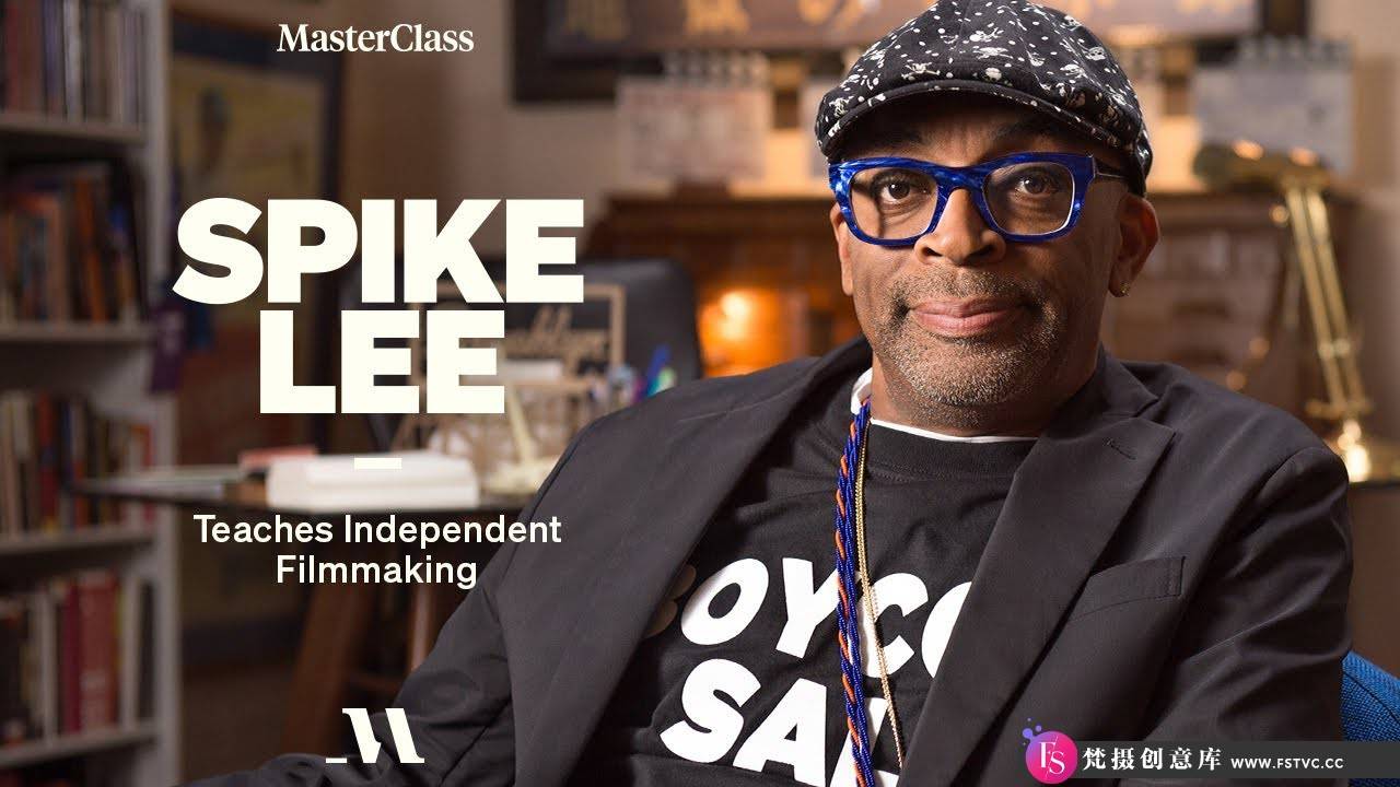 [视频拍摄教程]MasterClass-斯派克·李(Spike Lee )教授独立电影制作教程-中英字幕-梵摄创意库