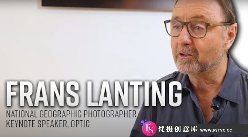 图片[1]-[风光摄影教程]地理摄影师 Frans Lanting 为期两天风光艺术灵感教程-中英字幕-梵摄创意库