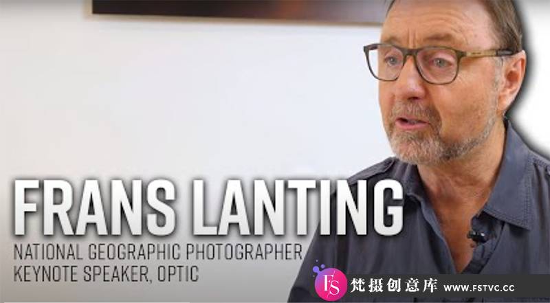 [风光摄影教程]地理摄影师 Frans Lanting 为期两天风光艺术灵感教程-中英字幕-梵摄创意库
